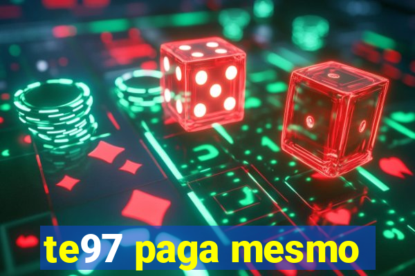 te97 paga mesmo